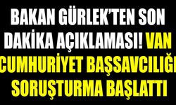 Bakan Gürlek’ten son dakika açıklaması! Van Cumhuriyet Başsavcılığı soruşturma başlattı