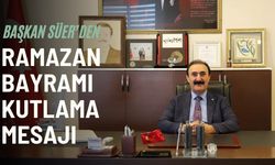 Başkan Süer’den Ramazan Bayramı Kutlama Mesajı