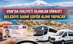 Van'da ehliyeti olanlar dikkat! Belediye daimi şoför alımı yapacak
