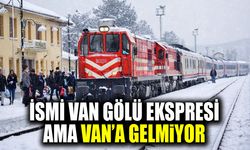İsmi Van Gölü Ekspresi ama Van’a gelmiyor