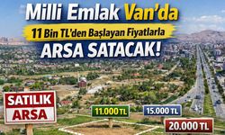 Milli Emlak Van’da 11 bin TL’den başlayan fiyatlarla arsa satacak!