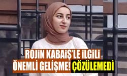 Rojin Kabaiş’le ilgili önemli gelişme! Çözülemedi
