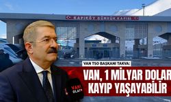“Van 1 milyar dolara yakın kayıp yaşayabilir”
