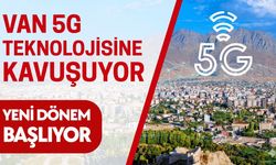 Van 5G teknolojisine kavuşuyor: 1 Nisan’da yeni dönem başlıyor