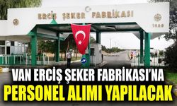 Van Erciş Şeker Fabrikası’na personel alımı yapılacak
