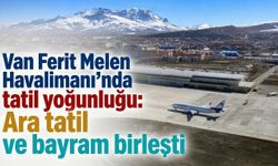 Van Ferit Melen Havalimanı’nda tatil yoğunluğu: Ara tatil ve bayram birleşti