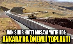 Van sınır hattı masaya yatırıldı: Ankara’da önemli toplantı