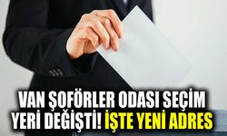 Van Şoförler Odası seçim yeri değişti! İşte yeni adres
