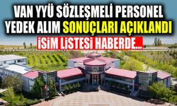 Van YYÜ sözleşmeli personel yedek alım sonuçları açıklandı