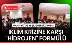 Van YYÜ’de yeşil enerji zirvesi: İklim krizine karşı "Hidrojen" formülü