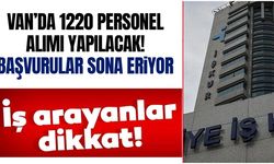 Van’da 1220 personel alımı başvuruları sona eriyor!