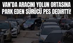 Van’da aracını yolun ortasına park eden sürücü pes dedirtti!