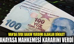 Van’da evde bakım yardımı alanlar dikkat! Anayasa Mahkemesi kararını verdi