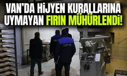 Van’da hijyen kurallarına uymayan fırın mühürlendi!