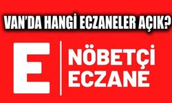 Van’da nöbetçi eczane! Bugün hangi eczaneler açık?