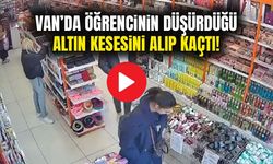 Van’da öğrencinin düşürdüğü altın kesesini alıp kaçtı!