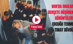 Van’da okulda dehşete düşüren görüntüler! Çocuğu tekme tokat dövdü