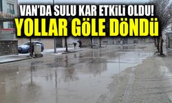 Van’da sulu kar etkili oldu! Yollar göle döndü