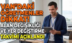 Van’daki öğretmenler dikkat! Alan değişikliği ve yer değiştirme takvimi açıklandı