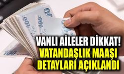 Vanlı aileler dikkat! Vatandaşlık maaşı detayları açıklandı