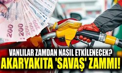 Vanlılar zamdan nasıl etkilenecek? Akaryakıta 'savaş' zammı!