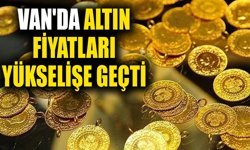 Van'da altın fiyatları yükselişe geçti