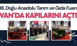 16. Doğu Anadolu Tarım ve Gıda Fuarı Van’da kapılarını açtı
