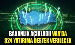 Bakanlık açıkladı! Van’da 324 yatırıma destek verilecek