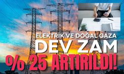 Elektrik ve doğal gaza yüzde 25 zam