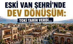 Eski Van Şehri’nde dev dönüşüm: TOKİ tarih verdi…