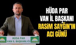 HÜDA PAR Van İl Başkanı Sayğın’ın acı günü