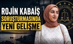 Rojin Kabaiş soruşturmasında yeni gelişme