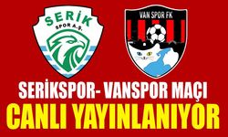 Serikspor- Vanspor maçı canlı yayınlanıyor