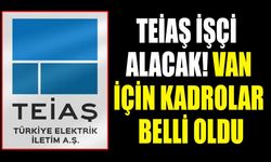 TEİAŞ işçi alacak! Van için kadrolar belli oldu