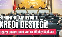 Ticaret Bakanı Bolat Van’da müjdeyi açıkladı: Esnafa 100 Milyon TL kredi desteği!