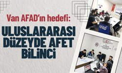 Van AFAD’ın hedefi: Uluslararası düzeyde afet bilinci