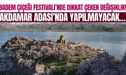 Van Badem Çiçeği Festivali’nde dikkat çeken değişiklik! Akdamar Adası’nda yapılmayacak…