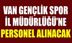 Van Gençlik Spor İl Müdürlüğü’ne personel alınacak