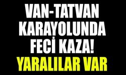 Van-Tatvan karayolunda feci kaza! Yaralılar var