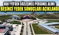 Van YYÜ’den sözleşmeli personel alımı: Beşinci yedek sonuçları açıklandı