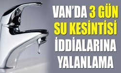 Van’da 3 gün su kesintisi iddialarına yalanlama
