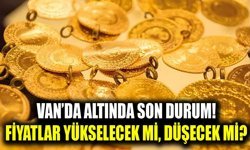 Van’da altında son durum! Fiyatlar yükselecek mi, düşecek mi?