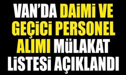Van’da daimi ve geçici personel alımı mülakat listesi açıklandı