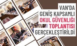 Van’da geniş kapsamlı okul güvenliği toplantısı gerçekleştirildi