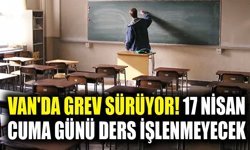 Van'da grev sürüyor! 17 Nisan Cuma günü ders işlenmeyecek