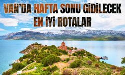 Van’da hafta sonu gidilecek en iyi rotalar