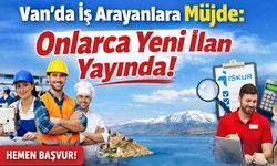Van’da iş arayanlara müjde: Onlarca yeni ilan yayında!