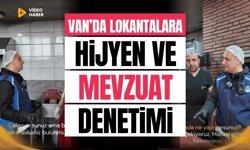 Van’da lokantalara hijyen ve mevzuat denetimi