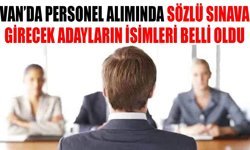 Van’da personel alımında sözlü sınava girecek adayların isimleri belli oldu