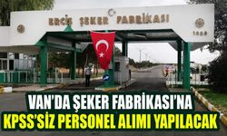 Van’da Şeker Fabrikası’na KPSS’siz personel alımı yapılacak